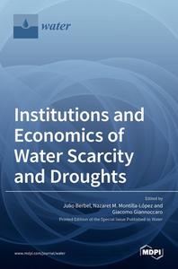 Institutions and Economics of Water Scarcity and Droughts di JULIO BERBEL edito da MDPI AG