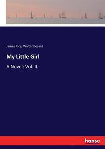 My Little Girl di James Rice, Walter Besant edito da hansebooks