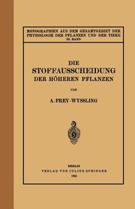 Die Stoffausscheidung Der Höheren Pflanzen di A. Frey-Wyssling edito da Springer Berlin Heidelberg