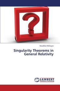 Singularity Theorems in General Relativity di Haradhan Mohajan edito da LAP Lambert Academic Publishing