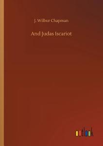 And Judas Iscariot di J. Wilbur Chapman edito da Outlook Verlag