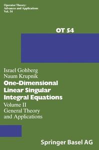 One-Dimensional Linear Singular Integral Equations: Vol.II: General Theory and Applications di Israel Gohberg, N. Krupnik, I. Gohberg edito da Birkhauser