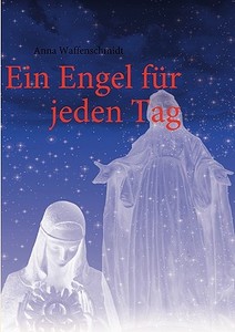 Ein Engel für jeden Tag di Anna Waffenschmidt edito da Books on Demand