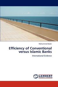Efficiency of Conventional versus Islamic Banks di Mohammed Bader edito da LAP Lambert Academic Publishing