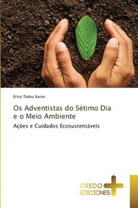 Os Adventistas do Sétimo Dia e o Meio Ambiente di Erico Tadeu Xavier edito da CREDO EDICIONES