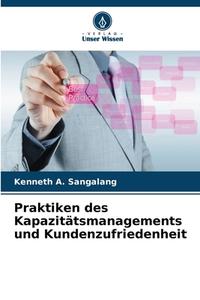 Praktiken des Kapazitätsmanagements und Kundenzufriedenheit di Kenneth A. Sangalang edito da Verlag Unser Wissen