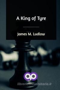 A King of Tyre di James M. Ludlow edito da Blurb