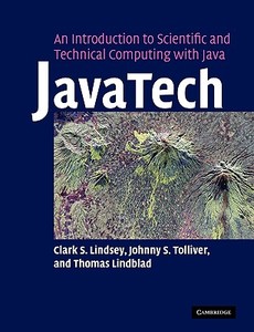 Javatech, an Introduction to Scientific and Technical Computing with Java di Clark Lindsey, Thomas Lindblad, Johnny Tolliver edito da Cambridge University Press
