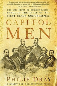 Capitol Men: The Epic Story of Reconstruction Through the Lives of the First Black Congressmen di Philip Dray edito da MARINER BOOKS