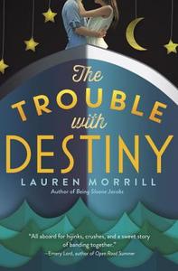 The Trouble with Destiny di Lauren Morrill edito da Delacorte Press