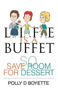 Life is a Buffet di Polly D Boyette edito da iUniverse