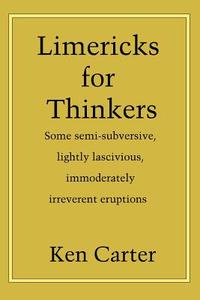 Limericks for Thinkers di Ken Carter edito da iUniverse