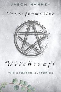 Transformative Witchcraft di Jason Mankey edito da Llewellyn Publications,U.S.