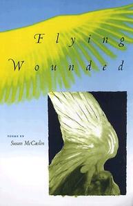 Flying Wounded di Susan McCaslin edito da University Press Of Florida