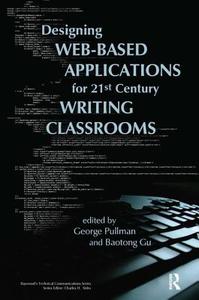 Designing Web-Based Applications for 21st Century Writing Classrooms di George Pullman edito da Routledge