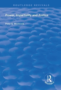 Power, Impartiality And Justice di Peter G. Woolcock edito da Taylor & Francis Ltd
