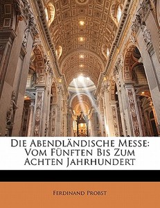 Die Abendl Ndische Messe: Vom F Nften Bi di Ferdinand Probst edito da Nabu Press