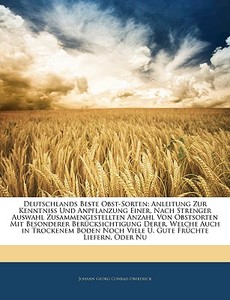 Deutschlands Beste Obst-sorten: Anleitung Zur Kenntniss Und Anpflanzung Einer, Nach Strenger Auswahl Zusammengestellten Anzahl Von Obstsorten Mit Beso di Johann Georg Conrad Oberdieck edito da Nabu Press