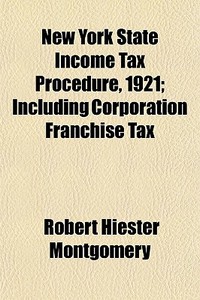 New York State Income Tax Procedure, 192 di Robert Hiester Montgomery edito da General Books