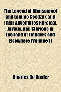 The Legend Of Ulenspiegel And Lamme Goed di Charles De Coster edito da General Books