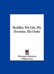 Buddha: His Life, His Doctrine, His Order di Hermann Oldenberg, William Hoey edito da Kessinger Publishing