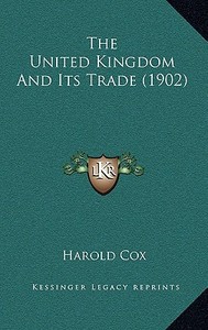 The United Kingdom and Its Trade (1902) di Harold Cox edito da Kessinger Publishing