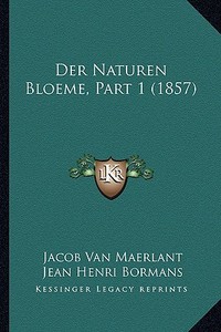 Der Naturen Bloeme, Part 1 (1857) di Jacob Van Maerlant, Jean Henri Bormans edito da Kessinger Publishing