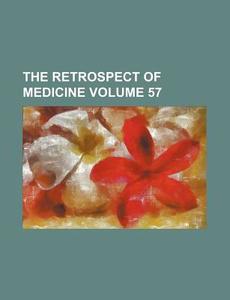 The Retrospect of Medicine Volume 57 di Books Group edito da Rarebooksclub.com