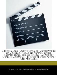 A Closer Look Into the Life and Famous Works of Jack Black Including Analyses of His Notable Films Such as Shallow Hal,  di Laura Vermon edito da WEBSTER S DIGITAL SERV S