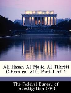 Ali Hasan Al-majid Al-tikriti (chemical Ali), Part 1 Of 1 edito da Bibliogov