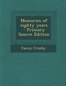Memories of Eighty Years di Fanny Crosby edito da Nabu Press