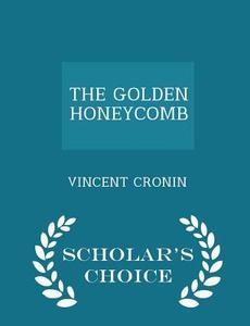 The Golden Honeycomb - Scholar's Choice Edition di Vincent Cronin edito da Scholar's Choice
