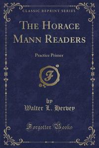 The Horace Mann Readers di Walter L Hervey edito da Forgotten Books