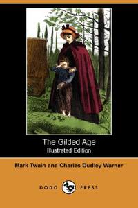 The Gilded Age (Illustrated Edition) (Dodo Press) di Mark Twain, Charles Dudley Warner edito da DODO PR