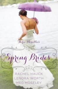 Spring Brides: A Year of Weddings Novella Collection: Three Novellas di Rachel Hauck, Lenora Worth, Meg Moseley edito da Thorndike Press