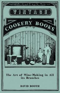 The Art of Wine-Making in All its Branches di David Booth edito da Read Books