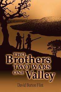 Two Brothers Two Wars One Valley di David Burton Flint edito da Createspace