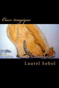 Ours Magique di Laurel Marie Sobol edito da Createspace