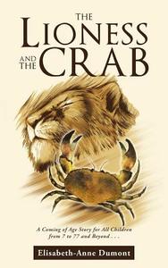 The Lioness and the Crab di Elisabeth-Anne Dumont edito da Balboa Press