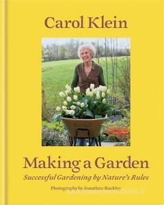 Making a Garden di Carol Klein edito da Octopus Publishing Group