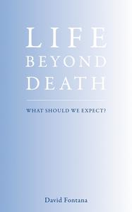 Life Beyond Death di David Fontana edito da Watkins Media