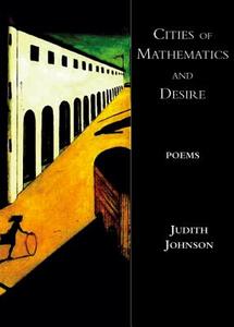 Cities Of Mathematics And Desire di Judith Johnson edito da Sheep Meadow Press,u.s.