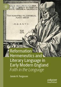 Reformation Hermeneutics and Literary Language in Early Modern England di Jamie H. Ferguson edito da Springer International Publishing