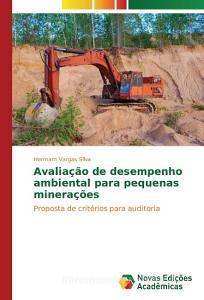 Avaliação de desempenho ambiental para pequenas minerações di Hermam Vargas Silva edito da Novas Edições Acadêmicas