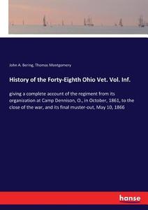 History of the Forty-Eighth Ohio Vet. Vol. Inf. di John A. Bering, Thomas Montgomery edito da hansebooks