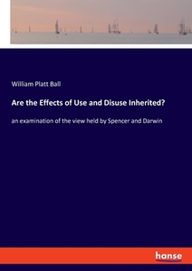 Are the Effects of Use and Disuse Inherited? di William Platt Ball edito da hansebooks