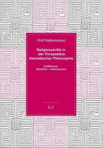 Religionskritik in der Perspektive theoretischer Philosophie di Wulf Kellerwessel edito da Lit Verlag