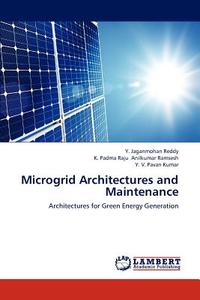 Microgrid Architectures and Maintenance di Y. Jaganmohan Reddy, K. Padma Raju Anilkumar Ramsesh, Y. V. Pavan Kumar edito da LAP Lambert Academic Publishing