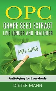 OPC - Grape Seed Extract: Live Longer and Healthier di Dieter Mann edito da Books on Demand
