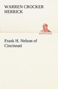 Frank H. Nelson of Cincinnati di Warren Crocker Herrick edito da TREDITION CLASSICS